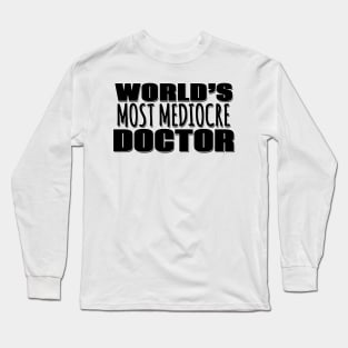 World's Most Mediocre Doctor Long Sleeve T-Shirt